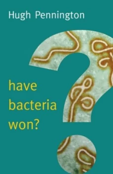 Image of Have Bacteria Won by Hugh Pennington Book