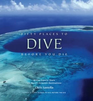Image of Fifty Places to Dive before You Die by Chris Santella Hardback