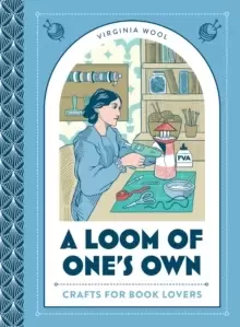 Image of A Loom of One's Own : Crafts for Book Lovers