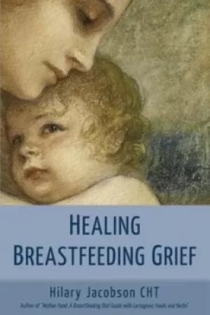 Image of Healing Breastfeeding Grief by Hilary Jacobson