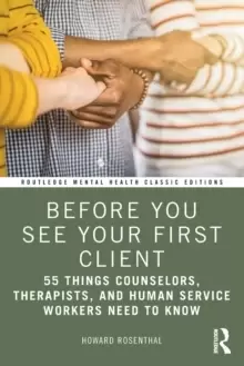 Image of Before You See Your First Client : 55 Things Counselors, Therapists, and Human Service Workers Need to Know