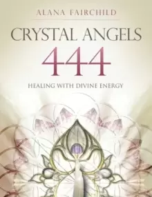 Image of Crystal Angels 444 : Healing with the Divine Energy
