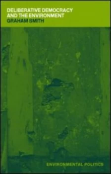 Image of Deliberative Democracy and the Environment by Graham Smith Paperback
