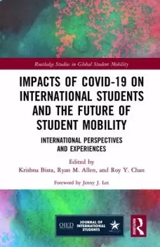 Image of Impacts of COVID-19 on International Students and the Future of Student MobilityInternational Perspectives and Experiences