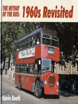 Image of The Heyday of the Bus. 1960s Revisited by Gavin Booth Hardback