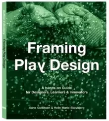 Image of Framing Play Design : A hands-on guide for designers, learners and innovators