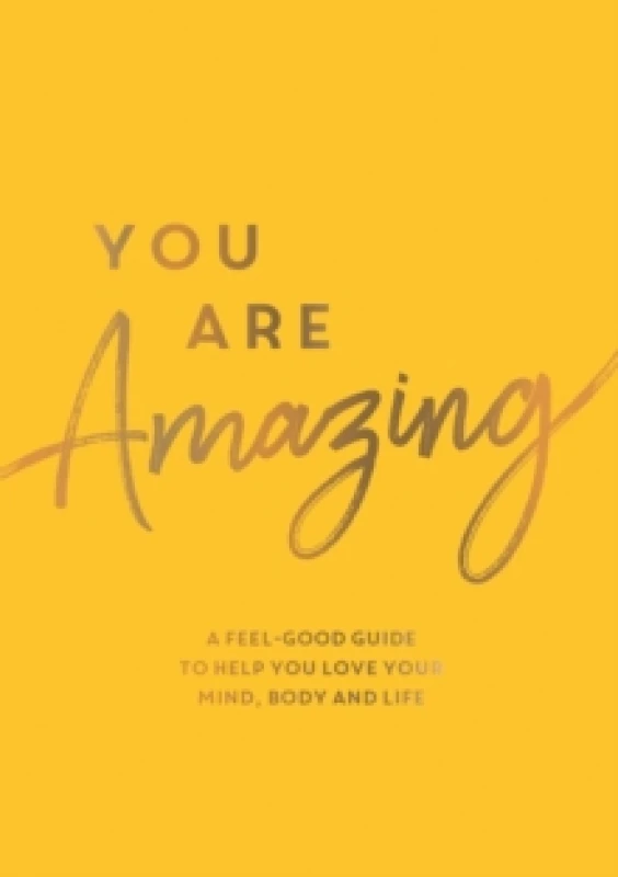 Image of You Are Amazing : A Feel-Good Guide to Help You Love Your Mind, Body and Life Paperback / softback