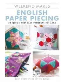 Image of Weekend Makes: English Paper Piecing : 25 Quick and Easy Projects to Make