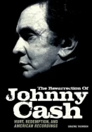 Image of resurrection of johnny cash hurt redemption and american recordings