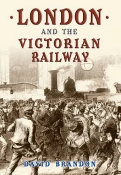 Image of London and the Victorian Railway by David Brandon Paperback