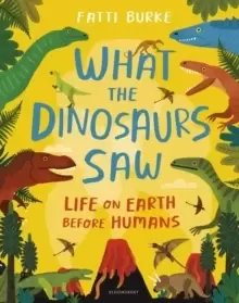 Image of What the Dinosaurs Saw : Life on Earth Before Humans