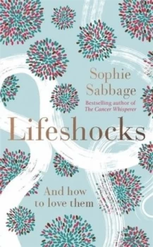 Image of Lifeshocks and how to love them by Sophie Sabbage