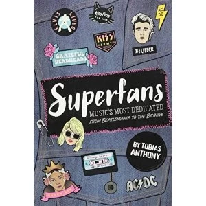 Image of Super Fans: Music's Most Dedicated: From Dead Heads to Little Monsters by Tobias Anthony (Paperback, 2017)