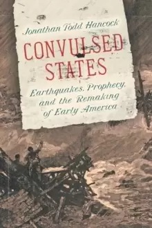 Image of Convulsed States : Earthquakes, Prophecy, and the Remaking of Early America