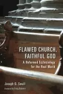 Image of flawed church faithful god a reformed ecclesiology for the real world