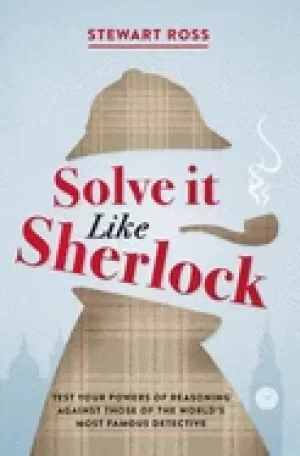 Image of solve it like sherlock test your powers of reasoning against those of the w