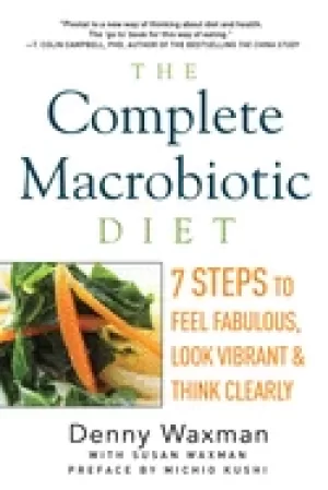 Image of complete macrobiotic diet 7 steps to feel fabulous look vibrant and think c