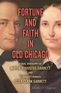 Image of fortune and faith in old chicago a dual biography of mayor augustus garrett