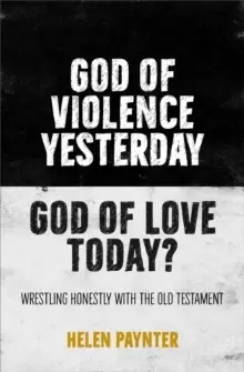 Image of God of Violence Yesterday, God of Love Today? Wrestling honestly with the Old Testament