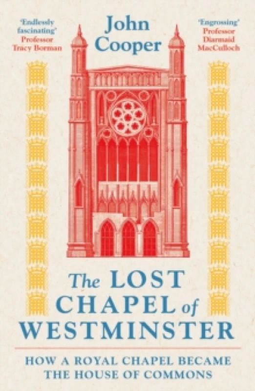 Image of The Lost Chapel of Westminster : How a Royal Chapel Became the House of Commons Paperback / softback