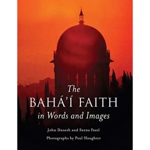 Image of The Baha'i Faith in Words and Images by Seena Fazel, John Danesh (Paperback, 2012)