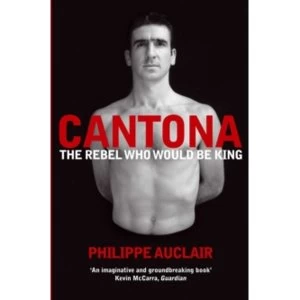 Image of Cantona : The Rebel Who Would Be King