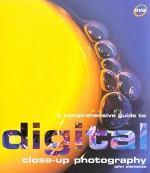Image of A Comprehensive Guide to Digital Close-Up Photography by John Clements Paperback