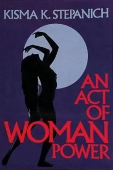 Image of An Act of Woman Power by Kisma K Stepanich Book