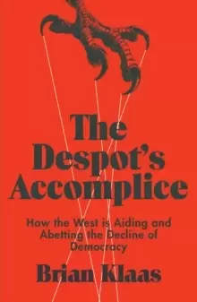 Image of The Despot's Accomplice : How the West is Aiding and Abetting the Decline of Democracy