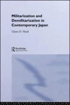 Image of Militarization and Demilitarization in Contemporary Japan by Glenn D. Hook Hardback