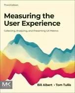 Image of Measuring the User Experience : Collecting, Analyzing, and Presenting UX Metrics