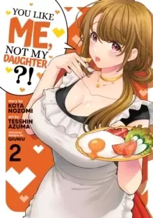 Image of You Like Me, Not My Daughter?! (Manga) Vol. 2