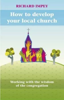 Image of How to Develop Your Local Church by Richard Impey Paperback