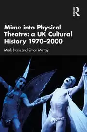 Image of Mime into Physical Theatre: A UK Cultural History 1970-2000