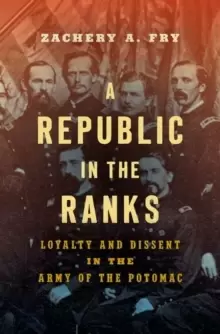 Image of A Republic in the Ranks : Loyalty and Dissent in the Army of the Potomac