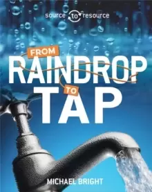 Image of Source to Resource: Water: From Raindrop to Tap