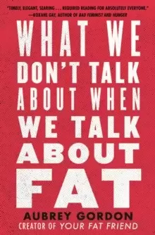 Image of What We Don't Talk About When We Talk About Fat