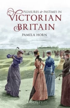 Image of Pleasures and Pastimes in Victorian Britain by Pamela Horn Paperback