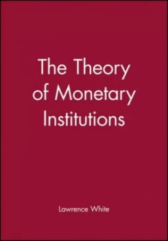 Image of The Theory of Monetary Institutions by Lawrence White Paperback