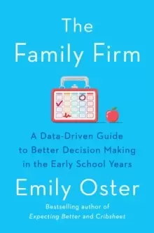 Image of The Family Firm : A Data-Driven Guide to Better Decision Making in the Early School Years - THE INSTANT NEW YORK TIMES BESTSELLER