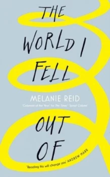 Image of The world I fell out of by Melanie Reid