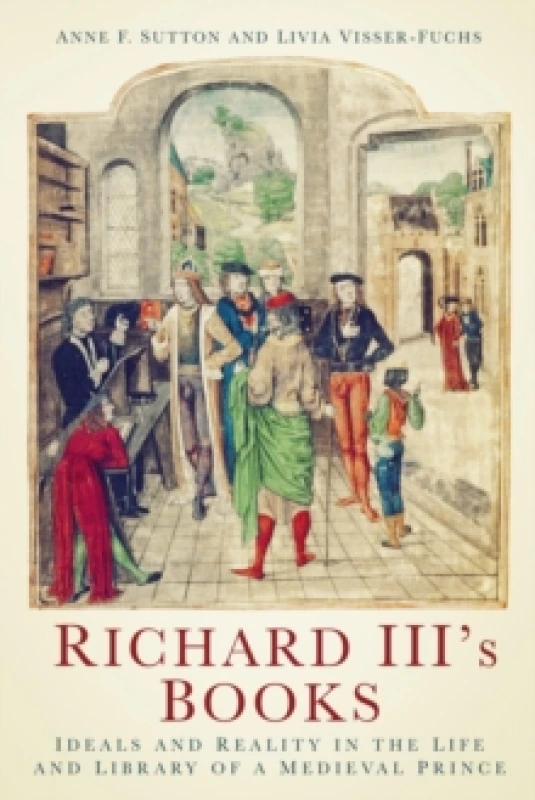 Image of Richard III's Books : Ideals and Reality in the Life and Library of a Medieval Prince Paperback / softback