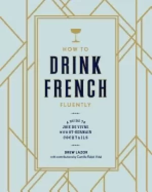 Image of how to drink french fluently a guide to joie de vivre with st germain cockt