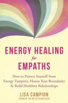 Image of Energy Healing for Empaths : How to Protect Yourself from Energy Vampires, Honor Your Boundaries, and Build Healthier Relationships