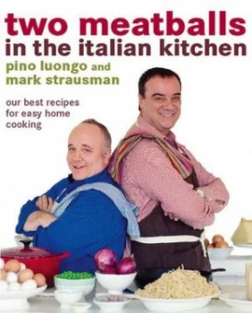 Image of Two Meatballs in the Italian Kitchen by Pino Luongo Hardback