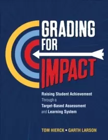 Image of Grading for Impact : Raising Student Achievement Through a Target-Based Assessment and Learning System