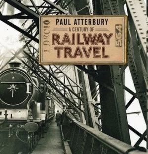 Image of A Century of Railway Travel by Paul Atterbury Hardback