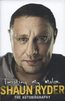 Image of Twisting My Melon by Shaun Ryder Hardback