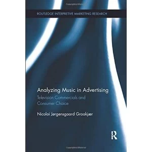 Image of Analyzing Music in Advertising Television Commercials and Consumer Choice Paperback / softback 2018
