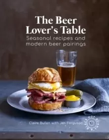 Image of The Beer Lover's Table : Seasonal Recipes and Modern Beer Pairings